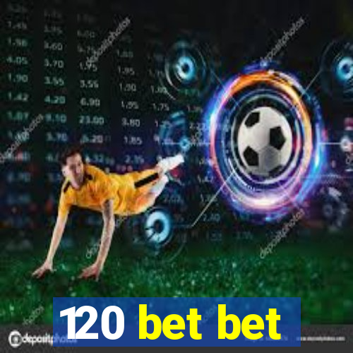 120 bet bet